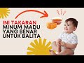 🔥 Bolehkah Balita Minum Madu Setiap Hari?? Ini Aturan Minum Madu untuk Anak Balita