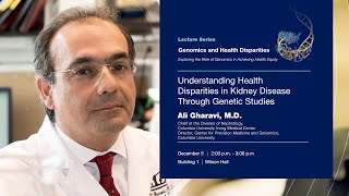 Understanding Health Disparities in Kidney Diseases Through Genetic Studies - Ali Gharavi