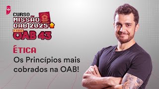 Missão OAB 2025 | Curso 1ª Fase OAB 43 - Ética - Os Princípios mais cobrados na OAB!