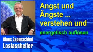 Angst und Ängste verstehen und energetisch auflösen | Claus Espenschied - Loslasshelfer