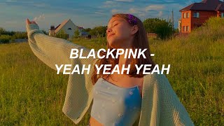 BLACKPINK - ‘Yeah Yeah Yeah’ Easy Lyrics