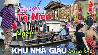 Nước ngập Khu Nhà Giàu chợ TÀ NIÊN tết 2025- Ngôi làng Việt Kiều cũng than khổ