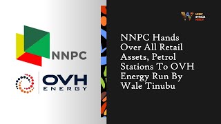 NNPC Hands Over All Retail Assets, Petrol Stations To OVH Energy Run By Wale Tinubu