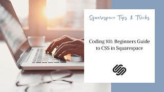 Coding 101: Beginners Guide to CSS in Squarespace