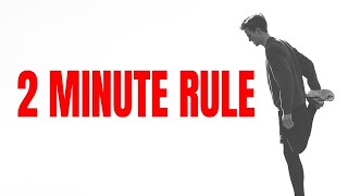 The 2 Minute Rule Will Quickly Change Your Life James Clear
