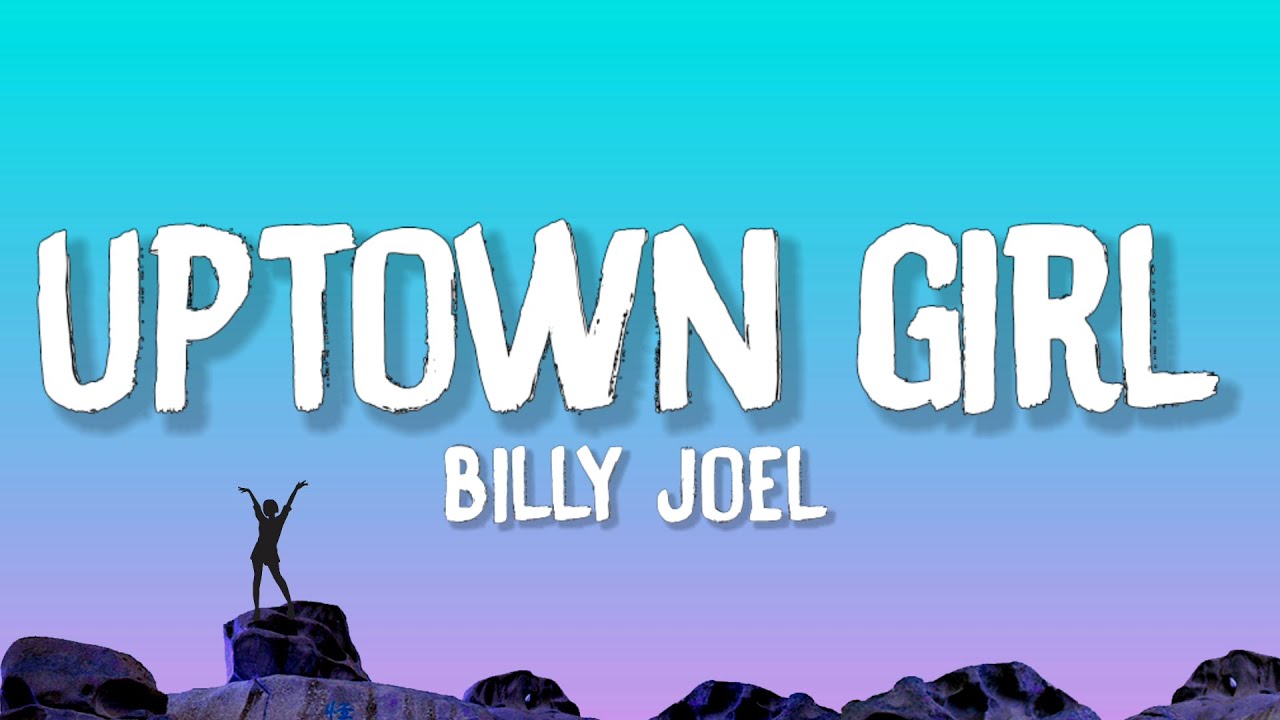 Billy Joel Uptown Girl Lyrics Youtube Music