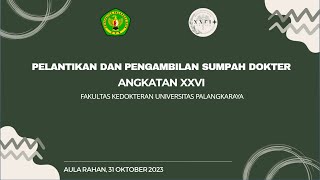 PELANTIKAN & PENGAMBILAN SUMPAH DOKTER ANGKATAN XXVI FAKULTAS KEDOKTERAN UNIVERSITAS PALANGKA RAYA