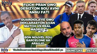 Flick Pran Desizyon Sou Avni Ansu Fati| Guardiola Pale avan Match Vs Real Madrid| Nouvel Sou Araujo