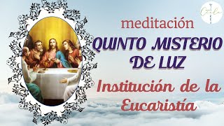 MEDITACIÓN DEL QUINTO MISTERIO DE LUZ:  LA INSTITUCIÓN DE LA EUCARISTÍA