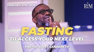 Fasting To Access Your Next Level | Pastor Scott T. Sanders | 01-05-25 Sunday 10AM