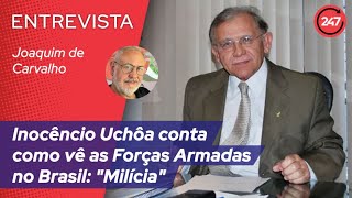 Inocêncio Uchôa conta como vê as Forças Armadas no Brasil: \