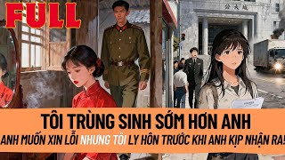 Tôi Trùng Sinh Sớm Hơn Anh. Khi Anh Muốn Xin Lỗi, Tôi Đã Ly Hôn Trước Cả Khi Anh Nhận Ra Mình Sai!