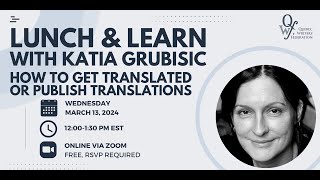 Lunch \u0026 Learn with Katia Grubisic: How to Get Translated and Publish Translations