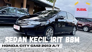 FOR SALE HONDA CITY GM2 2013 A/T SEDAN KECIL IRIT BBM