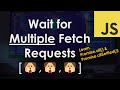 Wait for Multiple Fetch Requests to Finish | JavaScript Tutorial