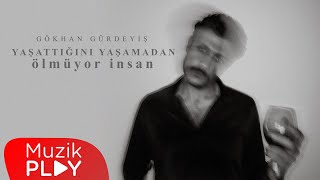 Gökhan Gürdeyiş - Yaşattığını Yaşamadan Ölmüyor İnsan (Official Lyric Video)