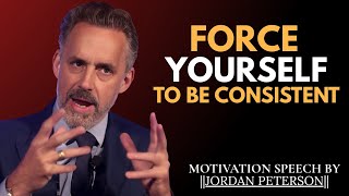 Force Yourself to Be Consistent Everything Falls Into Place | Jordan Peterson Best Motivation Speech
