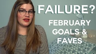 Why am I failing? | February Goals & Faves