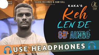 KAKA : Keh Len De | KAKA 8d Song | Latest Punjabi Song | Use Headphone(8D AUDIO)  #SkyMusicCompany
