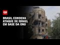 Brasil condena ataque de Israel em base da ONU | LIVE CNN