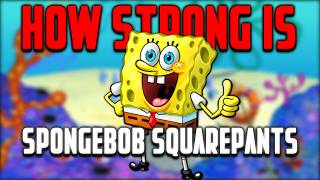 How Strong Is Spongebob SquarePants