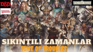 DnD-UNUTULMUŞ DİYARLAR - SIKINTILI ZAMANLAR [ TIME OF TROUBLES ]