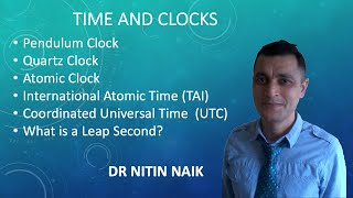 Time and Clocks: Quartz Clock, Atomic Clock, Definition of Second, TAI, UTC, What is a Leap Second?