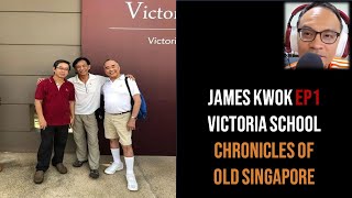 Chronicles of Old Singapore | James Kwok – Victoria School \u0026 Kwong Avenue School Ep1