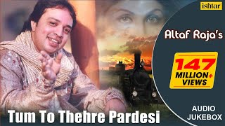 Tum To Thehre Pardesi - Altaf Raja | Best Hindi Romantic Songs | AUDIO JUKEBOX | Hindi Album Songs