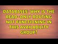 Databases: Why is the Read-Only Routing not functioning in this Availability Group? (3 Solutions!!)