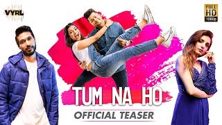 Tum Na Ho - Official Teaser | Arjun Kanungo, Prakriti Kakar, M Ajay Vaas| Awez, Nagma|VYRL Originals