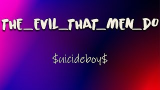 $uicideboy$ - THE_EVIL_THAT_MEN_DO (Lyrics) | When I die, auction off all my body parts