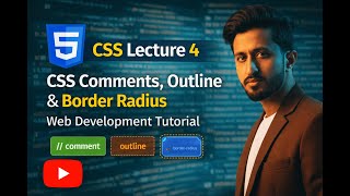 CSS Lecture 4 | CSS Comments, Outline & Border Radius | Web Development Tutorial