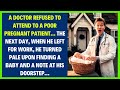 A DOCTOR REFUSED TO ATTEND TO A POOR PREGNANT PATIENT... THE NEXT DAY, WHEN HE LEFT FOR WORK...