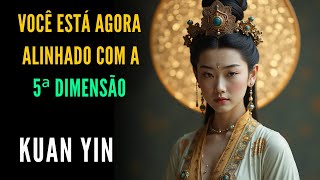 🔴KUAN YIN  |  Você Está Agora Alinhado Com a  5ª DIMENSÃO  |  Kryon do Serviço Magnético