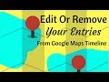 How To Edit Or Remove Individual Entries From Your Google Maps Timeline