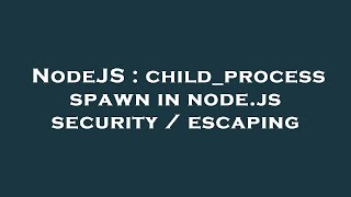 NodeJS : child_process spawn in node.js security / escaping
