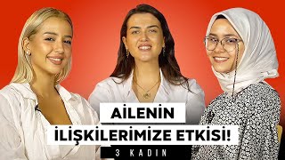 Neden Babalarımıza Benzeyen Erkekleri Seçiyoruz? | 3 KADIN