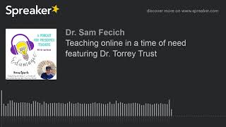 Teaching online in a time of need featuring Dr. Torrey Trust