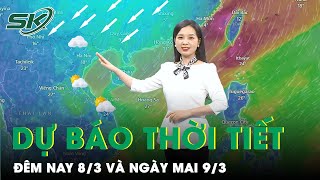 Dự Báo Thời Tiết Đêm Nay Và Ngày Mai 9/3: Bắc Bộ Tiếp Tục Hạ Nhiệt, Nam Bộ Nắng Nóng | SKĐS