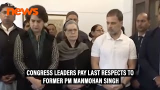 Congress Leaders pay last respects to former PM Manmohan Singh