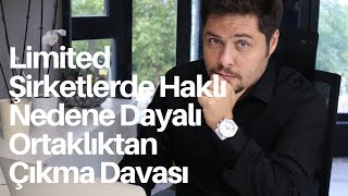 Limited Şirketlerde Haklı Nedene Dayalı Ortaklıktan Çıkma Davası