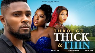 Watch Maurice Sam, Chinonso Arubayi, Gift Anizoba in THROUGH THICK & THIN | Trending Nollywood Movie
