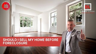 Should I sell my home before Foreclosure with Deric Lipski?