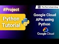 Google Cloud APIs using Python | Python tutorial | Perfect eLearning
