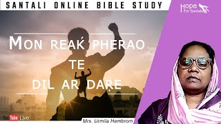 Mon reaḱ Pherao te Dil ar Daṛe || Mrs. Urmila Hembrom || Santali Online Bible Study || 7th May2021