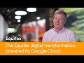 The Equifax digital transformation, powered by Google Cloud