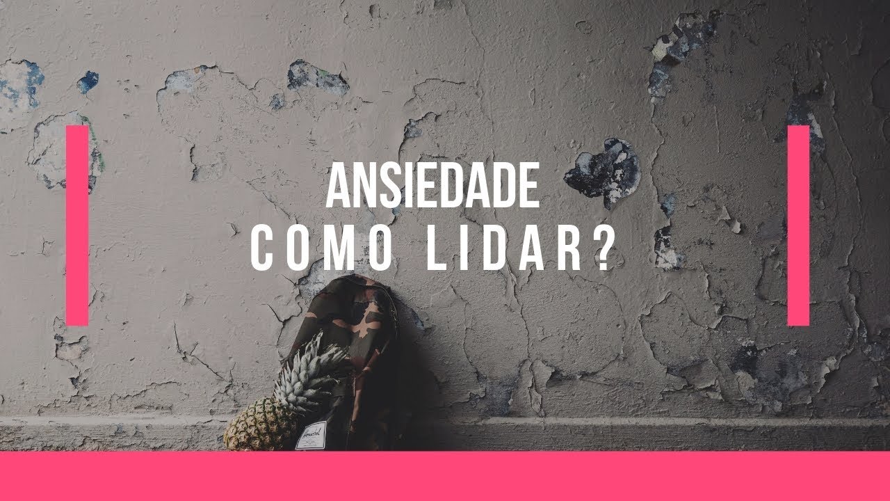 ANSIEDADE - COMO LIDAR? - YouTube