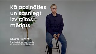 Eduards Krūmiņš - Kā apzināties un sasniegt izvirzītos mērķus