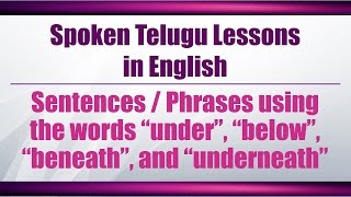 74-Spoken Telugu (Advanced Level) - Sentences using “under”, “below”, “beneath” \u0026 “underneath”